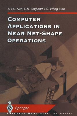 Computer Applications in Near Net-Shape Operations - Nee, Andrew Y C (Editor), and Ong, Soh K (Editor), and Wang, Yun G (Editor)