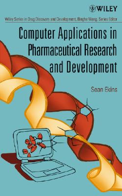 Computer Applications in Pharmaceutical Research and Development - Ekins, Sean (Editor), and Wang, Binghe (Editor)