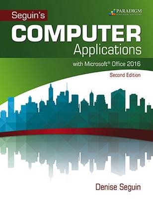 COMPUTER Applications with Microsoft�Office 2016: Text - Seguin, Denise