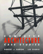 Computer Architecture: Case Studies - Baron, Robert J, and Higbie, Lee
