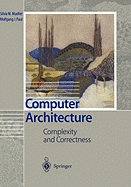 Computer Architecture: Complexity and Correctness