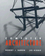 Computer Architecture - Baron, Robert J, and Higbie, Lee