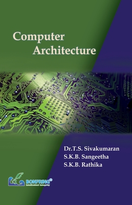 Computer Architecture - Sivakumaran, Dr T S, and Sangeetha, S K B, and Rathika, S K B