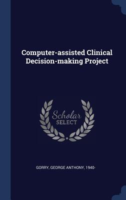 Computer-assisted Clinical Decision-making Project - Gorry, George Anthony
