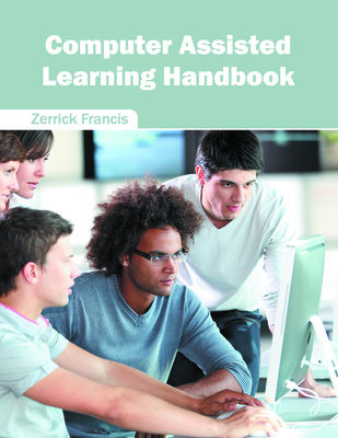Computer Assisted Learning Handbook - Francis, Zerrick (Editor)