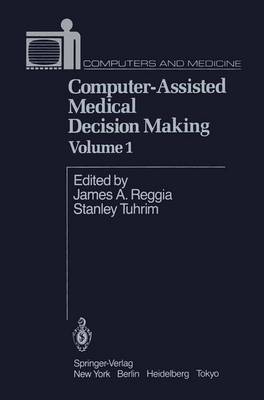 Computer-Assisted Medical Decision Making I - Reggia, J a (Editor), and Tuhrim, S (Editor)