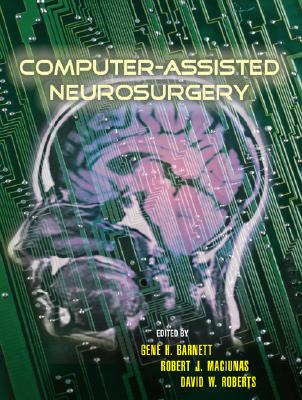 Computer-Assisted Neurosurgery - Barnett, Gene H (Editor), and Maciunas, Robert (Editor), and Roberts, David (Editor)