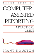 Computer-Assisted Reporting: A Practical Guide