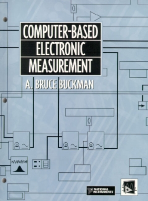 Computer-Based Electronic Measurement: An Introductory Electronics Laboratory Workbook Based on LabVIEW and Virtual Bench - Buckman, Bruce A, and Buckman, A Bruce