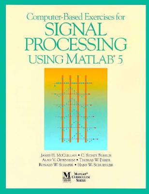 Computer-Based Exercises for Signal Processing Using MATLAB Ver.5 - McClellan, James H, and Burrus, C Sidney, and Oppenheim, Alan V
