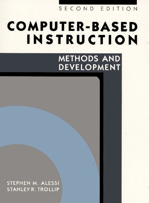 Computer-Based Instruction: Methods and Development - Alessi, Stephen M, and Trollip, Stanley R