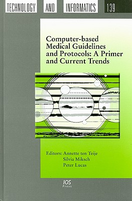 Computer-Based Medical Guidelines and Protocols: A Primer and Current Trends - Miksch, Silvia (Editor), and Lucas, Peter (Editor)