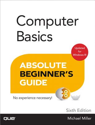 Computer Basics Absolute Beginner's Guide, Windows 8 Edition - Miller, Michael
