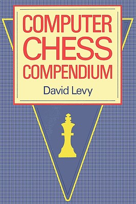 Computer Chess Compendium - Levy, David N L (Editor), and Shannon, Claude E (Contributions by), and Turing, Alan M (Contributions by)
