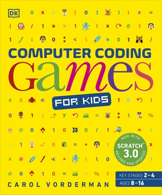 Computer Coding Games for Kids: A unique step-by-step visual guide, from binary code to building games - Vorderman, Carol