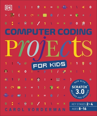 Computer Coding Projects for Kids: A unique step-by-step visual guide, from binary code to building games - Vorderman, Carol