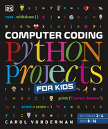 Computer Coding Python Projects for Kids: A Step-by-Step Visual Guide