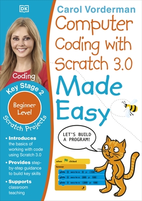 Computer Coding with Scratch 3.0 Made Easy, Ages 7-11 (Key Stage 2): Beginner Level Computer Coding Exercises - Vorderman, Carol