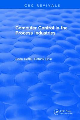 Computer Control in the Process Industries - Roffel, Brian, and Chin, Patrick