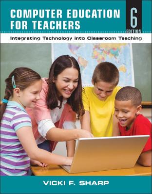 Computer Education for Teachers: Integrating Technology Into Classroom Teaching - Sharp, Vicki F