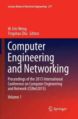 Computer Engineering and Networking: Proceedings of the 2013 International Conference on Computer Engineering and Network (Cenet2013) - Wong, W Eric (Editor), and Zhu, Tingshao (Editor)