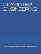 Computer Engineering: Journal, Notes, Ideas, Actions, Checklists, Log
