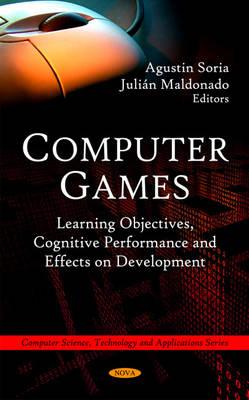 Computer Games: Learning Objectives, Cognitive Performance & Effects on Development - Soria, Agustin (Editor), and Maldonado, Juli�n (Editor)