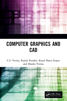 Computer Graphics and CAD - Verma, C.S., and Purohit, Rajesh, and Datta Gupta, Koyel