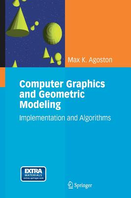 Computer Graphics and Geometric Modeling: Implementation and Algorithms - Agoston, Max K