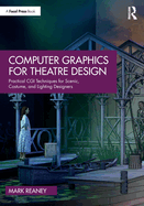 Computer Graphics for Theatre Design: Practical CGI Techniques for Scenic, Costume, and Lighting Designers
