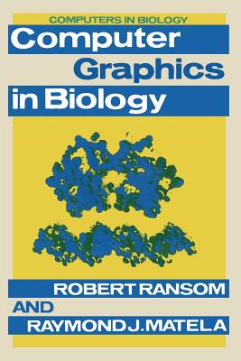 Computer Graphics in Biology - Ransom, Robert, and Matela, Raymond J