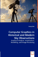 Computer Graphics in Historical and Modern Sky Observations - Graphical Analysis, Visualisation, Modelling, and Image Processing - Zotti, Georg