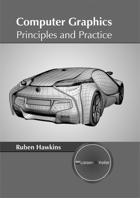 Computer Graphics: Principles and Practice - Hawkins, Ruben (Editor)