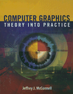 Computer Graphics: Theory Into Practice: .