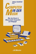 Computer in der Musik: �ber den Einsatz in Wissenschaft, Komposition und P�dagogik