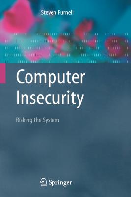 Computer Insecurity: Risking the System - Furnell, Steven M