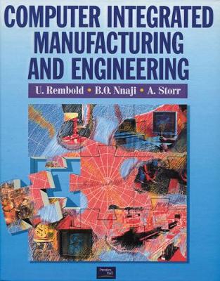 Computer Integrated Manufacturing and Engineering - Rembold, Ulrich, and Storr, A, and Nnaji, Bart O