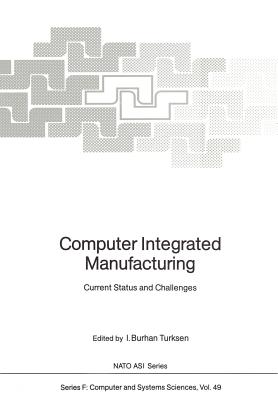 Computer Integrated Manufacturing: Current Status and Challenges - Asai, Kiyoji, and Turksen, I Burhan (Editor), and Ulusoy, Gunduz