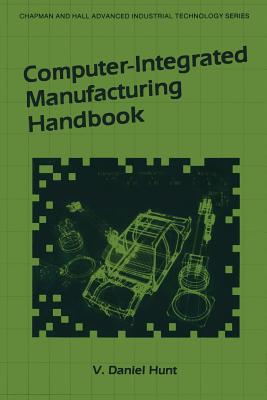 Computer-Integrated Manufacturing Handbook - Hunt, V D (Editor)