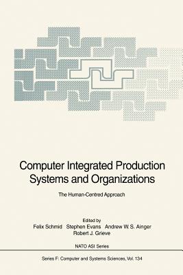 Computer Integrated Production Systems and Organizations - Schmid, Felix (Editor), and Evans, Stephen (Editor), and Ainger, Andrew W S (Editor)