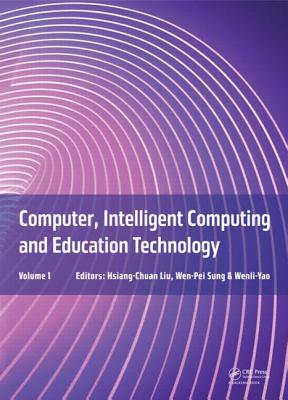 Computer, Intelligent Computing and Education Technology - Liu, Hsiang-Chuan (Editor), and Sung, Wen-Pei (Editor), and Yao, Wenli (Editor)