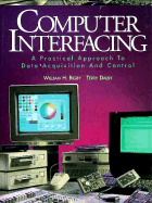 Computer Interfacing: A Practical Approach to Data Acquisition and Control