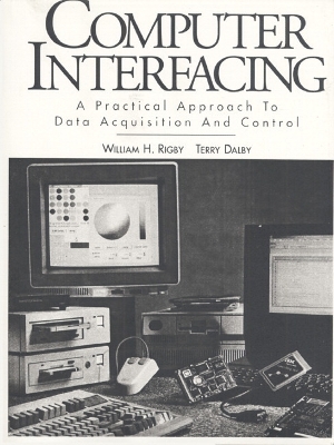 Computer Interfacing: A Practical Approach to Data Acquisition and Control - Rigby, William H, and Dalby, Terry L