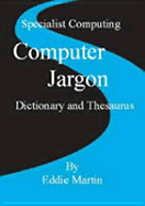 Computer Jargon Dictionary and Thesaurus