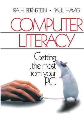 Computer Literacy: Getting the Most from Your PC - Bernstein, Ira H, and Havig, Paul, Dr.