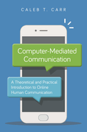 Computer-Mediated Communication: A Theoretical and Practical Introduction to Online Human Communication