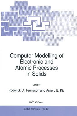 Computer Modelling of Electronic and Atomic Processes in Solids - Tennyson, R C (Editor), and Kiv, Arnold E (Editor)