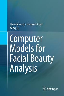 Computer Models for Facial Beauty Analysis - Zhang, David, and Chen, Fangmei, and Xu, Yong