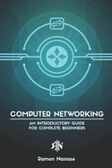 Computer Networking: An Introductory Guide for Complete Beginners