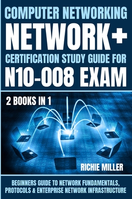 Computer Networking: Beginners Guide to Network Fundamentals, Protocols & Enterprise Network Infrastructure - Miller, Richie